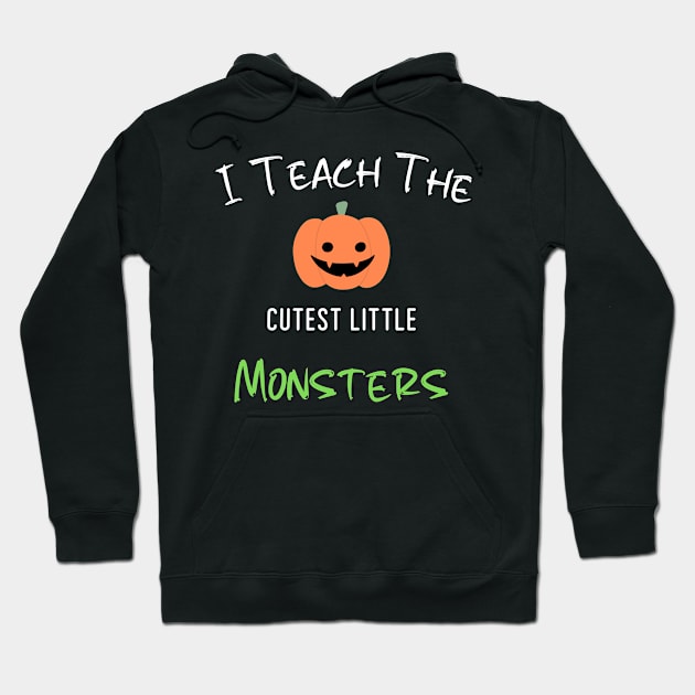 I Teach The Cutest Little Monsters Hoodie by The Studio Style